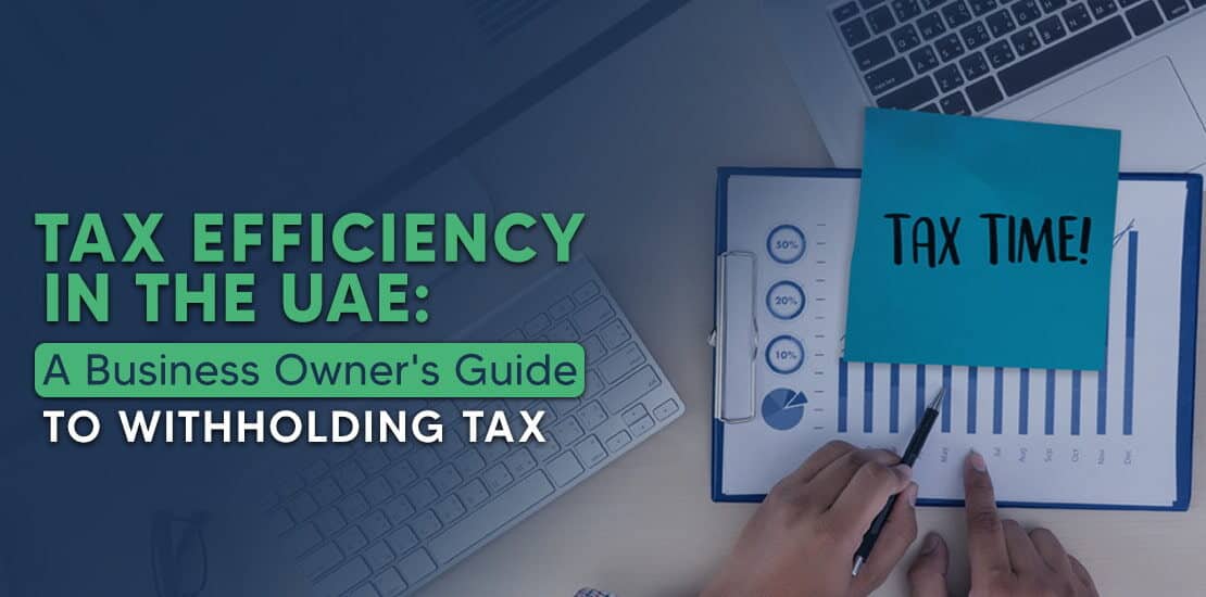 Withholding Tax in the UAE: A Guide for Business Owners