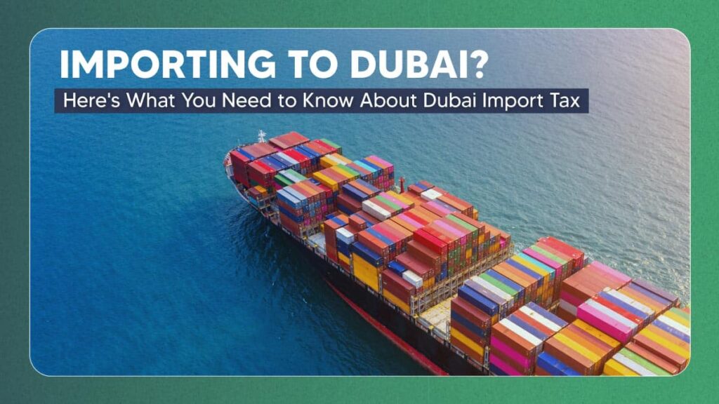 Know about Dubai import tax